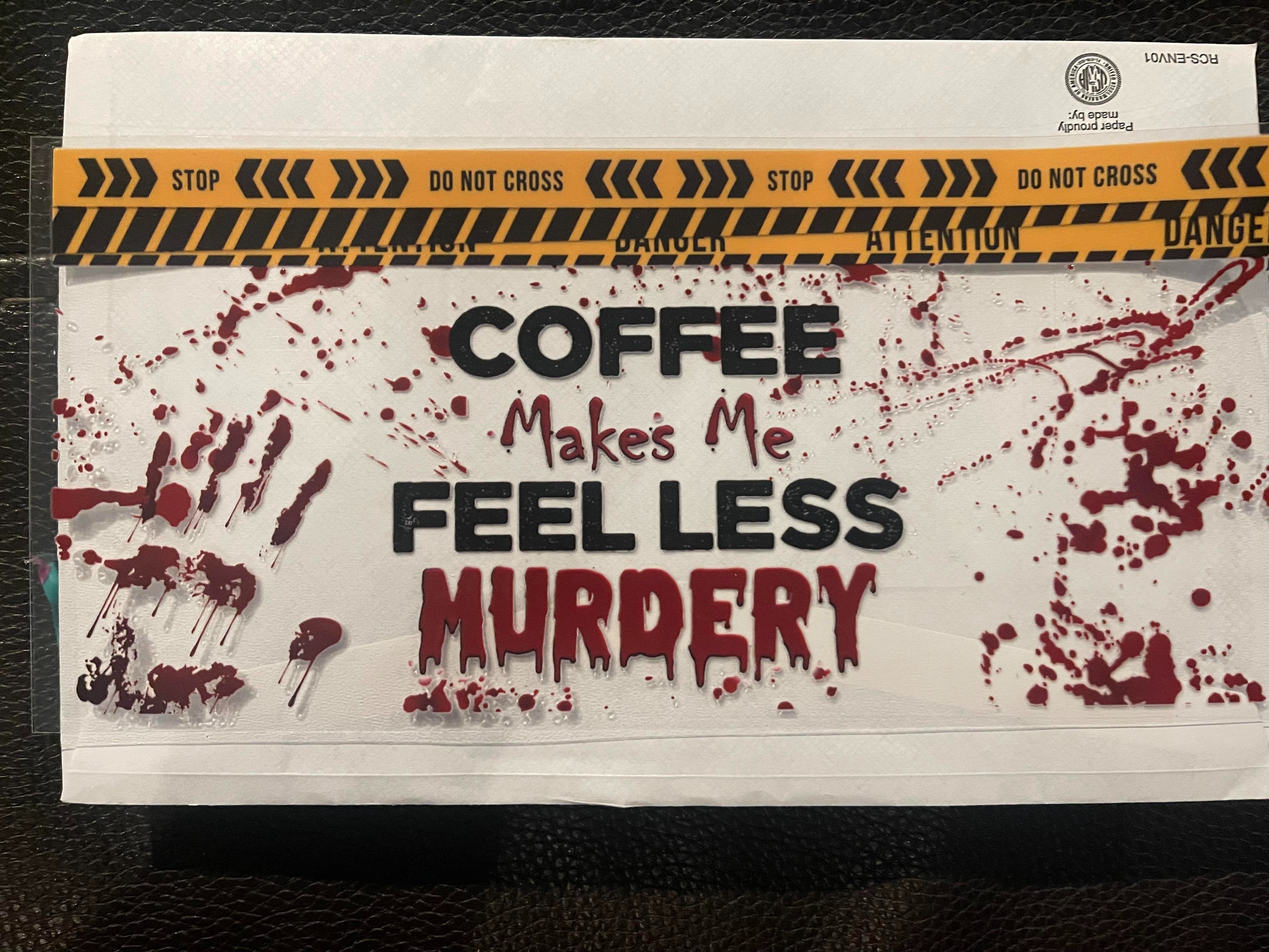 Coffee make me less mudery UV transfer, 16 oz libby size