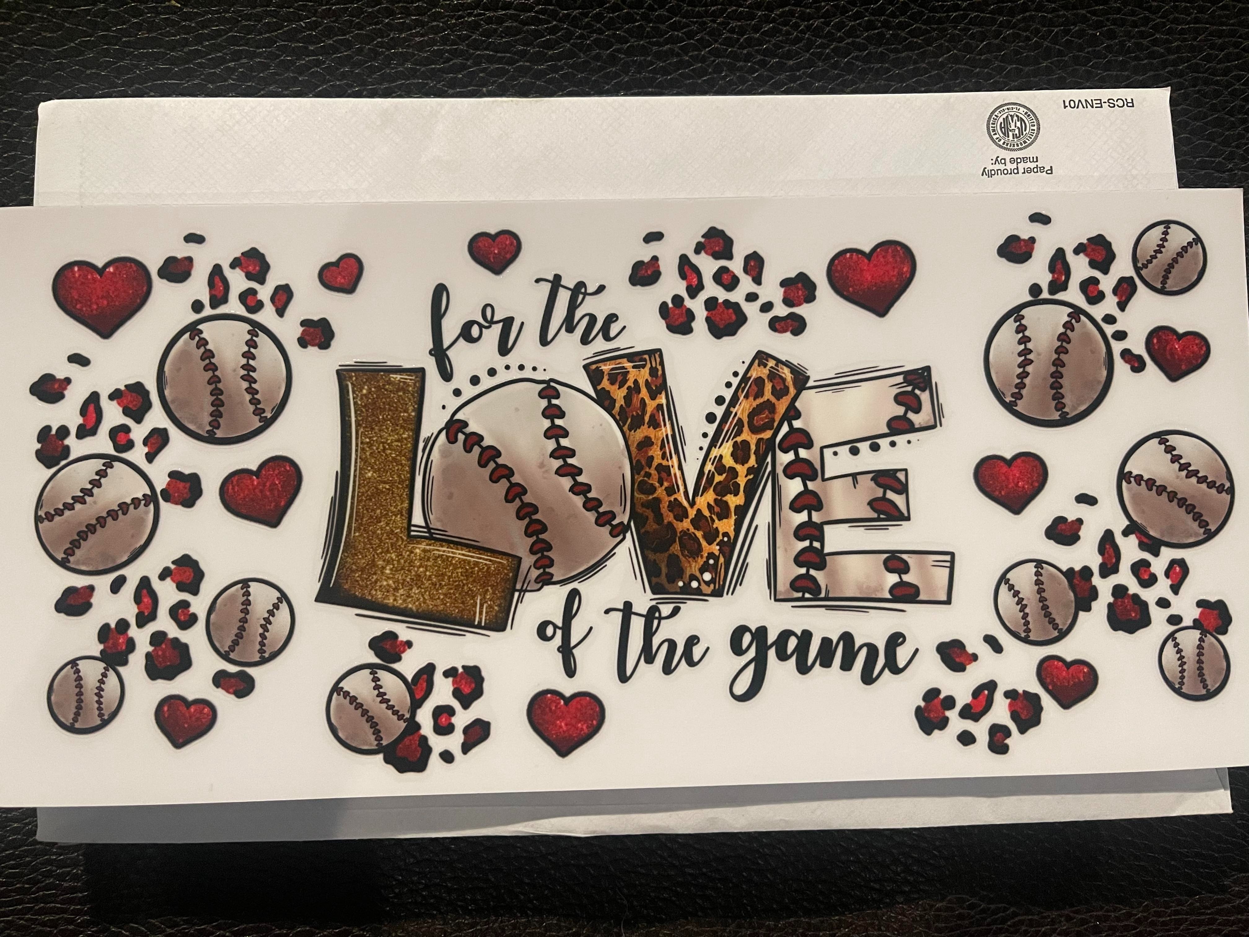 For the love of the game, baseball, UV transfer, 16 oz libby size