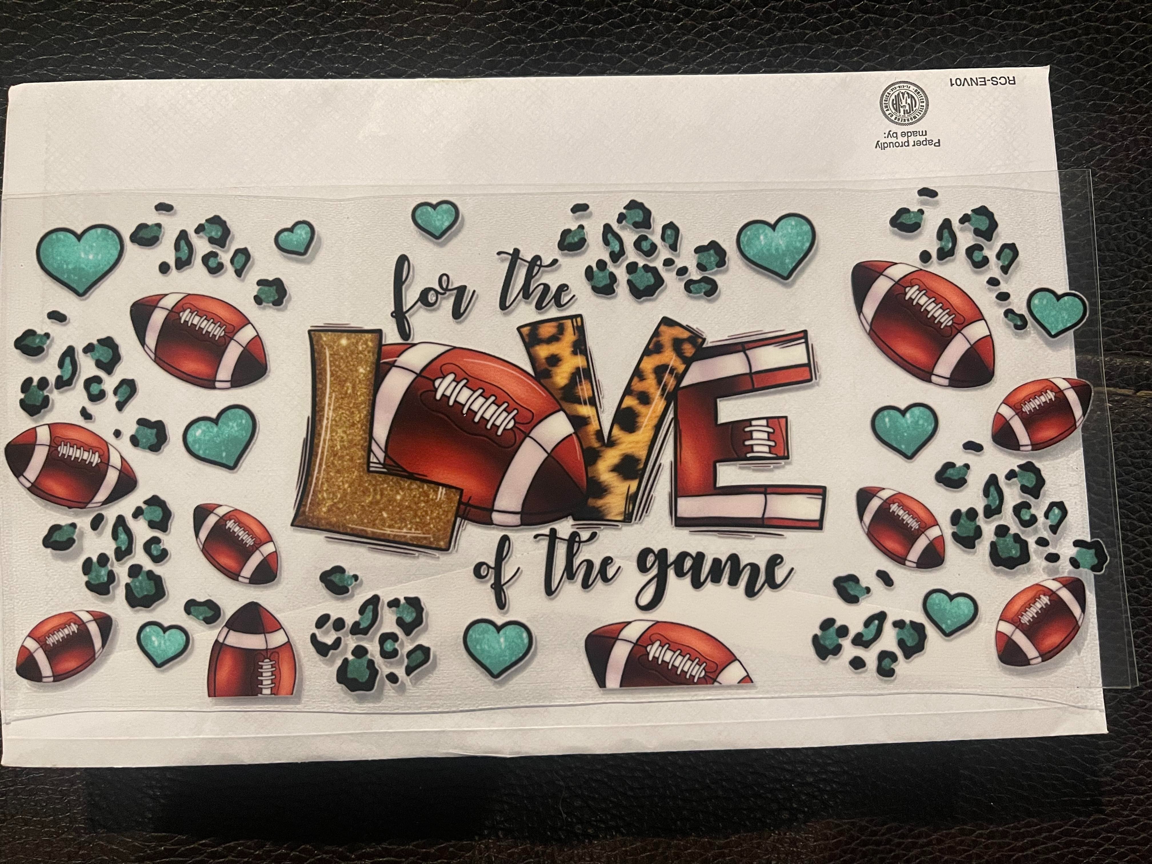 For the love of the game, football, UV transfer, 16 oz libby size